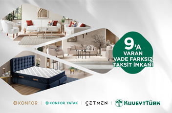 Konfor‘da  Vade Farksız 9 Aya Varan Taksit Fırsatı!